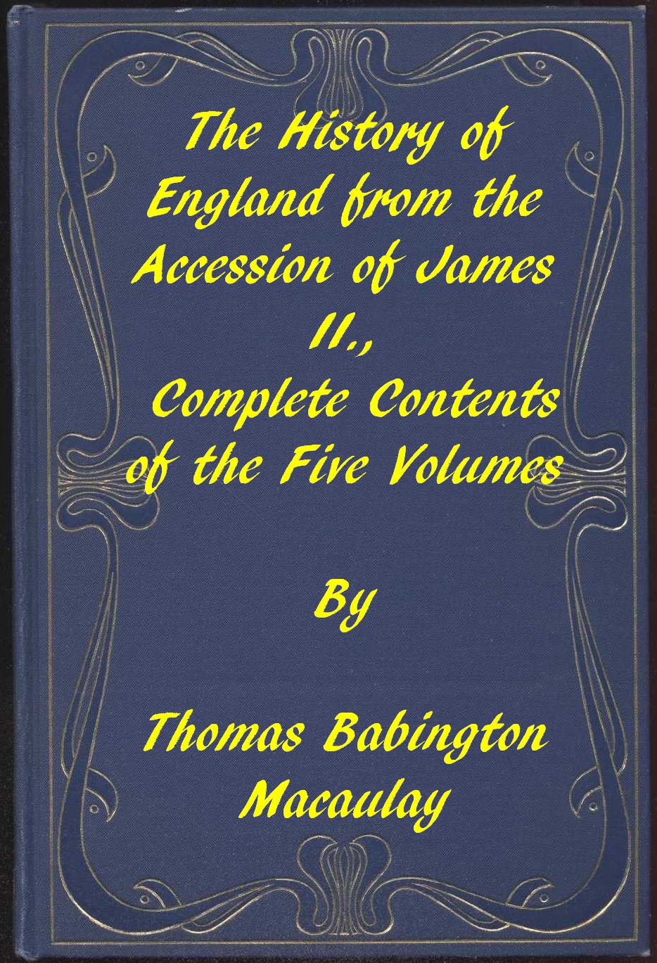 The History of England, from the Accession of James II.
Complete Contents of the Five Volumes