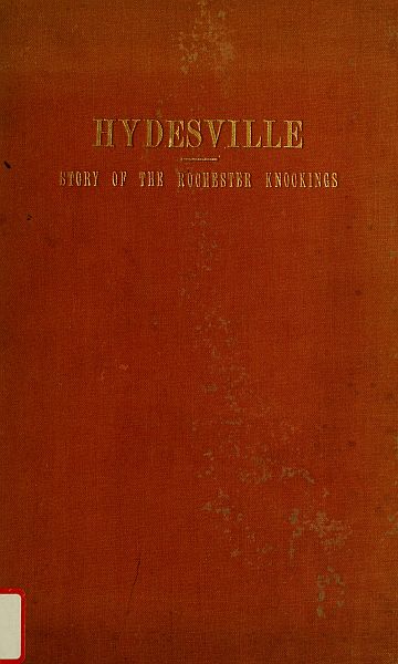 Hydesville The Story of the Rochester Knockings, Which Proclaimed the Advent of Modern Spiritualism Hydesville The Story of the Rochester Knockings, Which Proclaimed the Advent of Modern Spiritualism