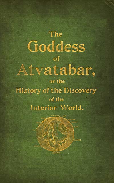 The Goddess of Atvatabar Being the history of the discovery of the interior world and conquest of Atvatabar The Goddess of Atvatabar Being the history of the discovery of the interior world and conquest of Atvatabar