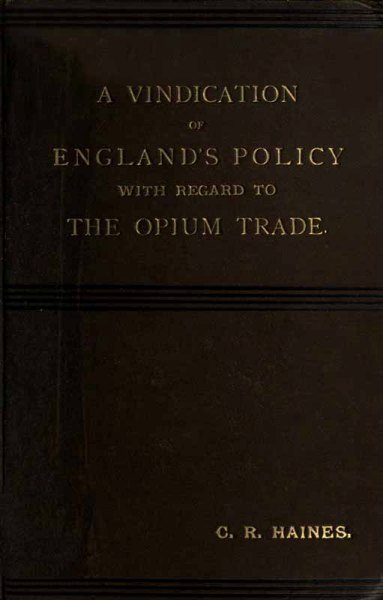 A Vindication of England's Policy with Regard to the Opium Trade A Vindication of England's Policy with Regard to the Opium Trade