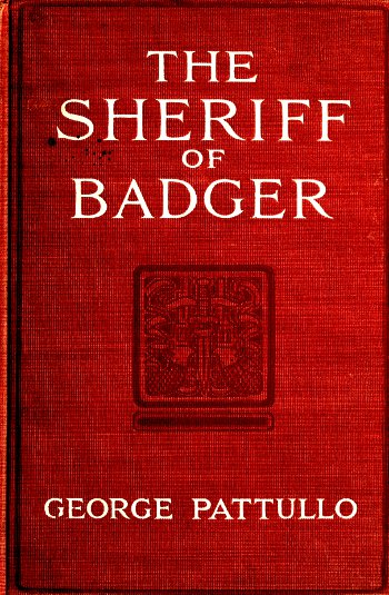 The Sheriff of Badger: A Tale of the Southwest Borderland The Sheriff of Badger: A Tale of the Southwest Borderland
