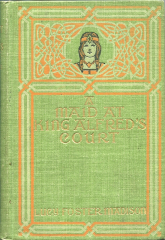 A Maid at King Alfred's Court: A Story for Girls A Maid at King Alfred's Court: A Story for Girls