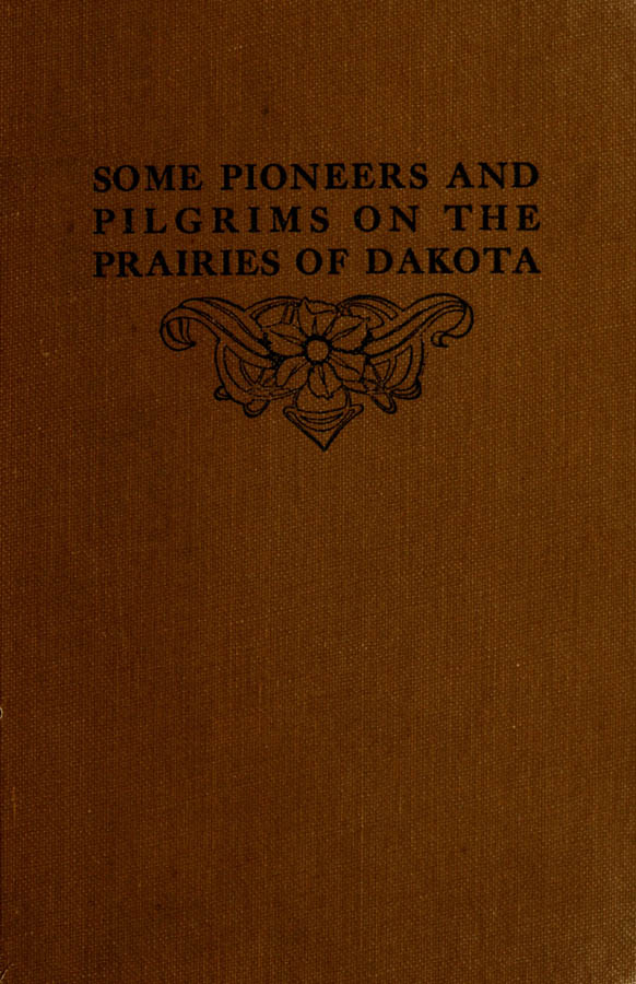 Some Pioneers and Pilgrims on the Prairies of Dakota
Or, From the Ox Team to the Aeroplane