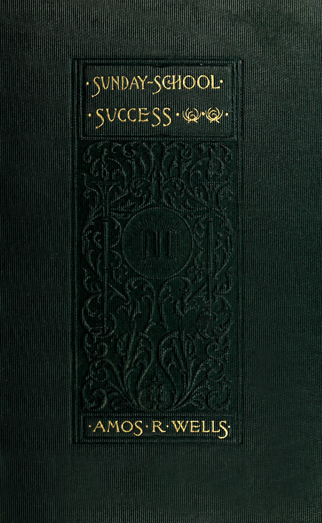 Sunday-School Success
A Book of Practical Methods for Sunday-School Teachers and Officers
