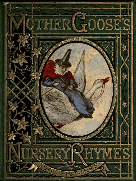 Mother Goose's Nursery Rhymes A Collection of Alphabets, Rhymes, Tales, and Jingles Mother Goose's Nursery Rhymes A Collection of Alphabets, Rhymes, Tales, and Jingles