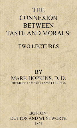 The Connexion Between Taste and Morals: Two lectures The Connexion Between Taste and Morals: Two lectures