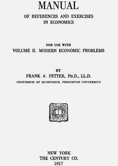 Manual of References and Exercises in Economics for Use with Volume II. Modern Economic Problems Manual of References and Exercises in Economics for Use with Volume II. Modern Economic Problems