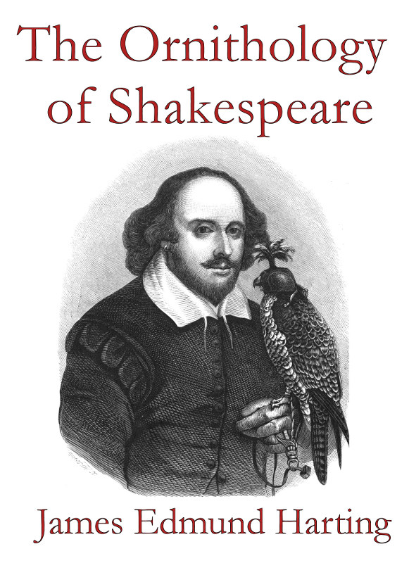 The Ornithology of Shakespeare Critically examined, explained and illustrated The Ornithology of Shakespeare Critically examined, explained and illustrated