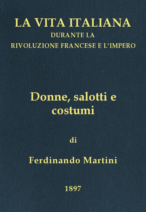Donne, salotti e costumi La vita italiana durante la Rivoluzione francese e l'Impero Donne, salotti e costumi La vita italiana durante la Rivoluzione francese e l'Impero