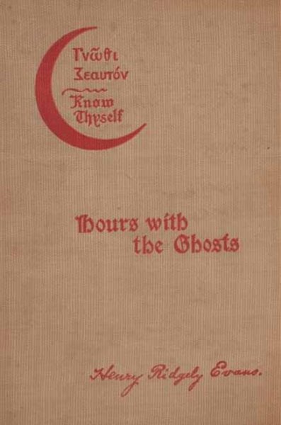 Hours with the Ghosts or, Nineteenth Century Witchcraft Illustrated Investigations into the Phenomena of Spiritualism and Theosophy Hours with the Ghosts or, Nineteenth Century Witchcraft Illustrated Investigations into the Phenomena of Spiritualism and Theosophy