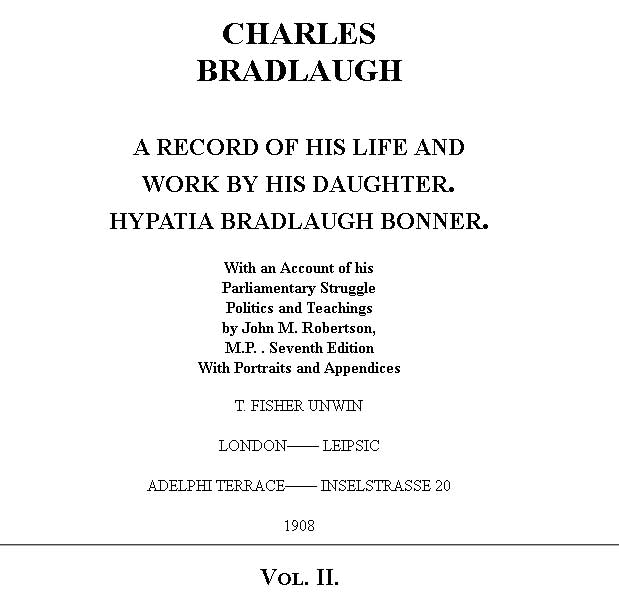 Charles Bradlaugh: a Record of His Life and Work, Volume 2 (of 2)
With an Account of his Parliamentary Struggle, Politics and Teachings. Seventh Edition