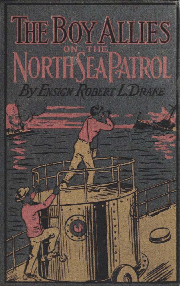 The Boy Allies on the North Sea Patrol Or, Striking the First Blow at the German Fleet The Boy Allies on the North Sea Patrol Or, Striking the First Blow at the German Fleet