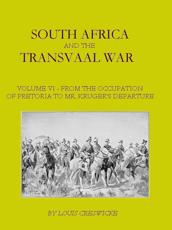 South Africa and the Transvaal War, Vol. 6 (of 8)
From the Occupation of Pretoria to Mr. Kruger's Departure from South Africa, with a Summarised Account of the Guerilla War to March 1901