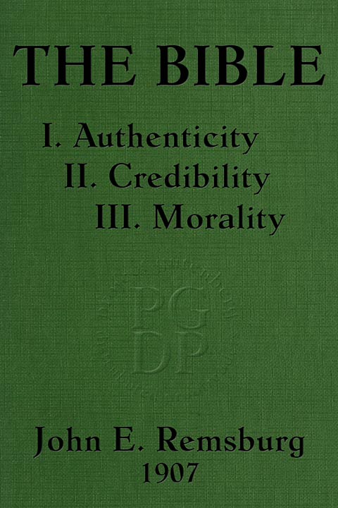 The Bible: I. Authenticity II. Credibility III. Morality The Bible: I. Authenticity II. Credibility III. Morality