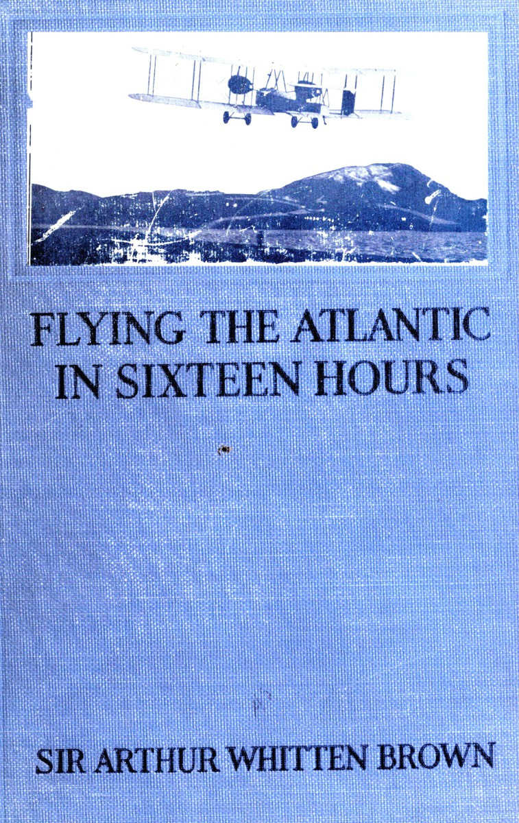 Flying the Atlantic in Sixteen Hours
With a Discussion of Aircraft in Commerce and Transportation