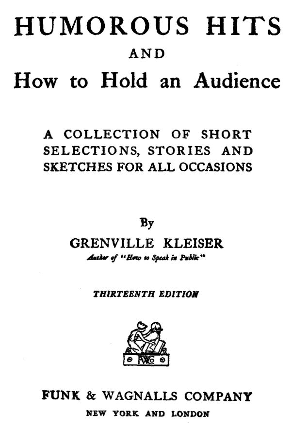 Humorous Hits and How to Hold an Audience
A Collection of Short Selections, Stories and Sketches for All Occasions