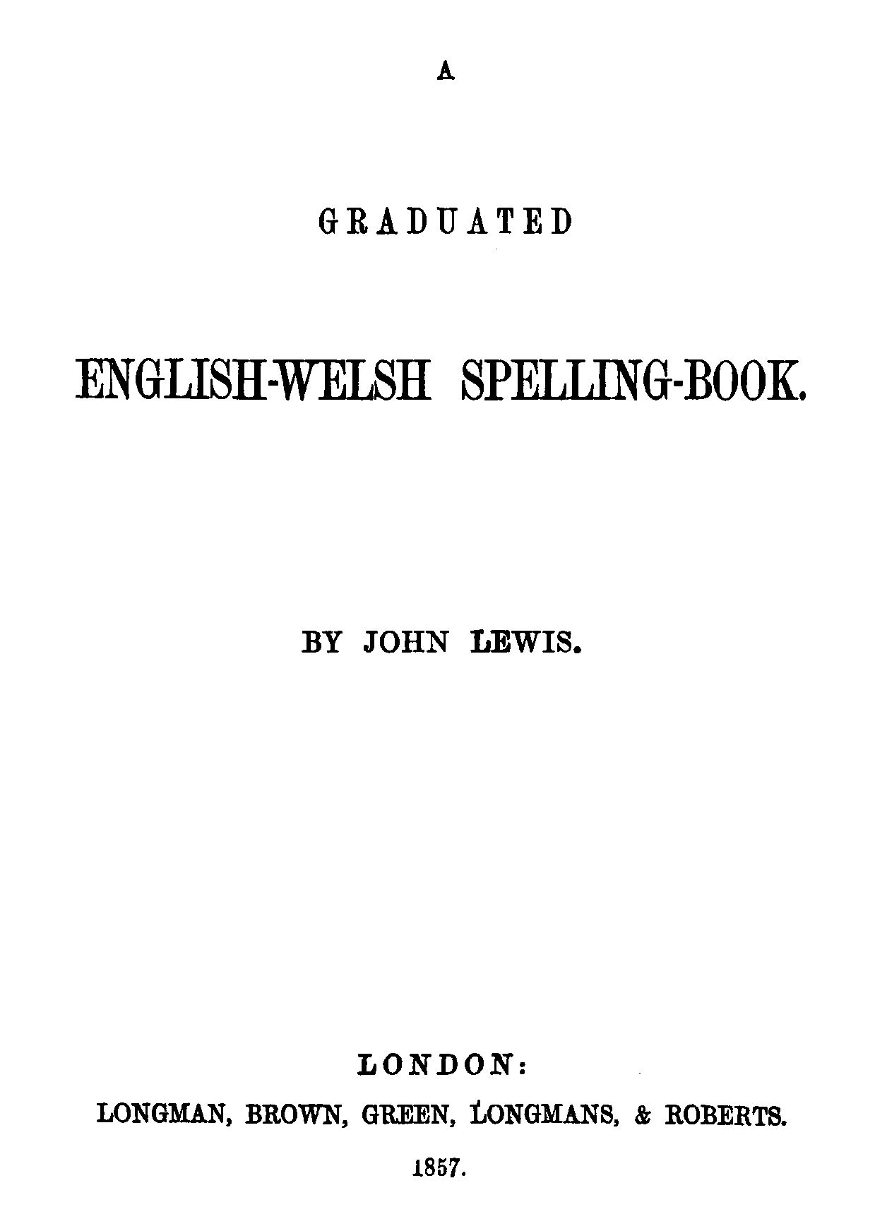 A Graduated English-Welsh Spelling Book A Graduated English-Welsh Spelling Book
