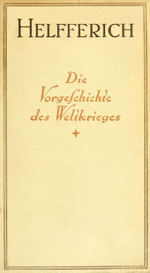 Der Weltkrieg, I. Band Die Vorgeschichte des Weltkrieges Der Weltkrieg, I. Band Die Vorgeschichte des Weltkrieges