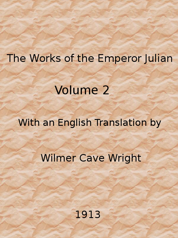 The Works of the Emperor Julian, Vol. 2 The Works of the Emperor Julian, Vol. 2