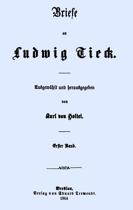 Briefe an Ludwig Tieck (1/4) Erster Band Briefe an Ludwig Tieck (1/4) Erster Band