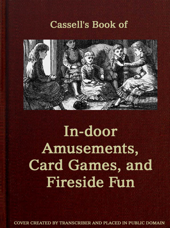 Cassell's Book of In-door Amusements, Card Games, and Fireside Fun