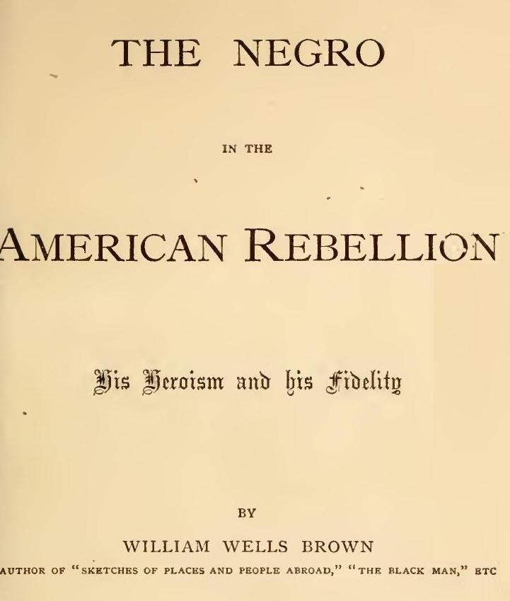 The Negro in the American Rebellion: His Heroism and His Fidelity The Negro in the American Rebellion: His Heroism and His Fidelity