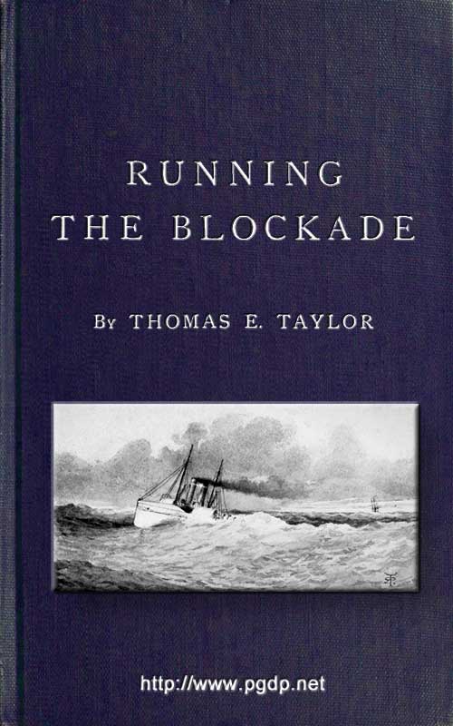 Running the Blockade A Personal Narrative of Adventures, Risks, and Escapes During the American Civil War Running the Blockade A Personal Narrative of Adventures, Risks, and Escapes During the American Civil War