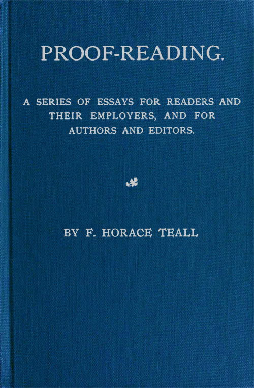 Proof-Reading A Series of Essays for Readers and Their Employers, and for Authors and Editors Proof-Reading A Series of Essays for Readers and Their Employers, and for Authors and Editors