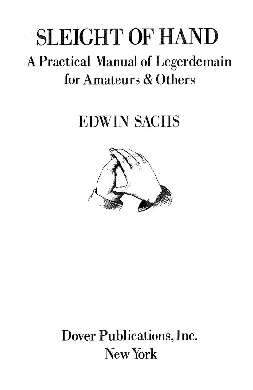 Sleight of Hand: A Practical Manual of Legerdemain for Amateurs & Others