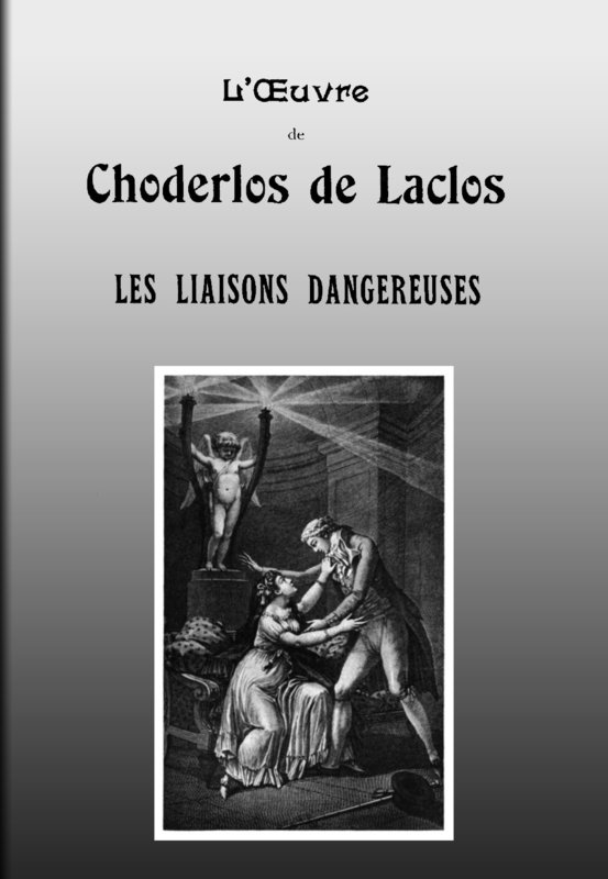 Les liaisons dangereuses
Lettres recueillies dans une Société et publiées pour l'instruction de quelques autres