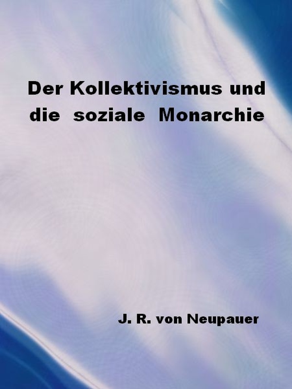 Der Kollektivismus und die soziale Monarchie Der Kollektivismus und die soziale Monarchie