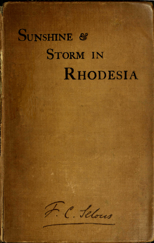 Sunshine and Storm in Rhodesia
Being a Narrative of Events in Matabeleland Both Before and During the Recent Native Insurrection Up to the Date of the Disbandment of the Bulawayo Field Force