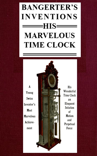 Bangerter's Inventions; His Marvelous Time Clock Bangerter's Inventions; His Marvelous Time Clock