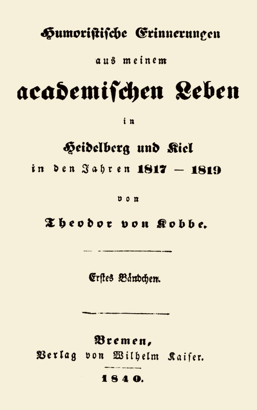 Humoristische Erinnerungen aus meinem academischen Leben, Erstes Bändchen in Heidelberg und Kiel in den Jahren 1817-1819 Humoristische Erinnerungen aus meinem academischen Leben, Erstes Bändchen in Heidelberg und Kiel in den Jahren 1817-1819