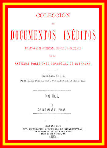 Colección de Documentos Inéditos Relativos al Descubrimiento, Conquista y Organización de las Antiguas Posesiones Españolas de Ultramar. Tomo 3, De Las Islas Filipinas, II