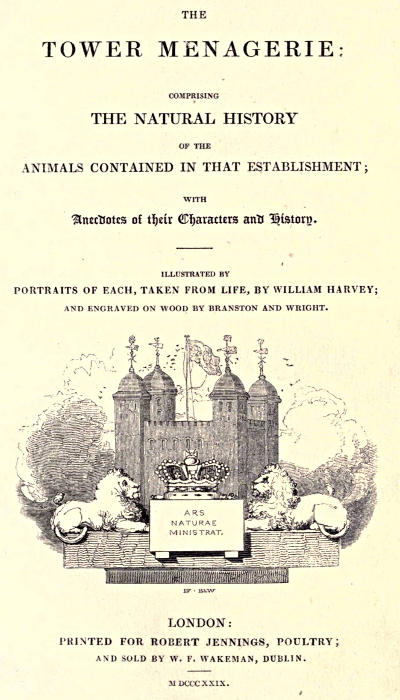 The Tower Menagerie Comprising the natural history of the animals contained in that establishment; with anecdotes of their characters and history. The Tower Menagerie Comprising the natural history of the animals contained in that establishment; with anecdotes of their characters and history.
