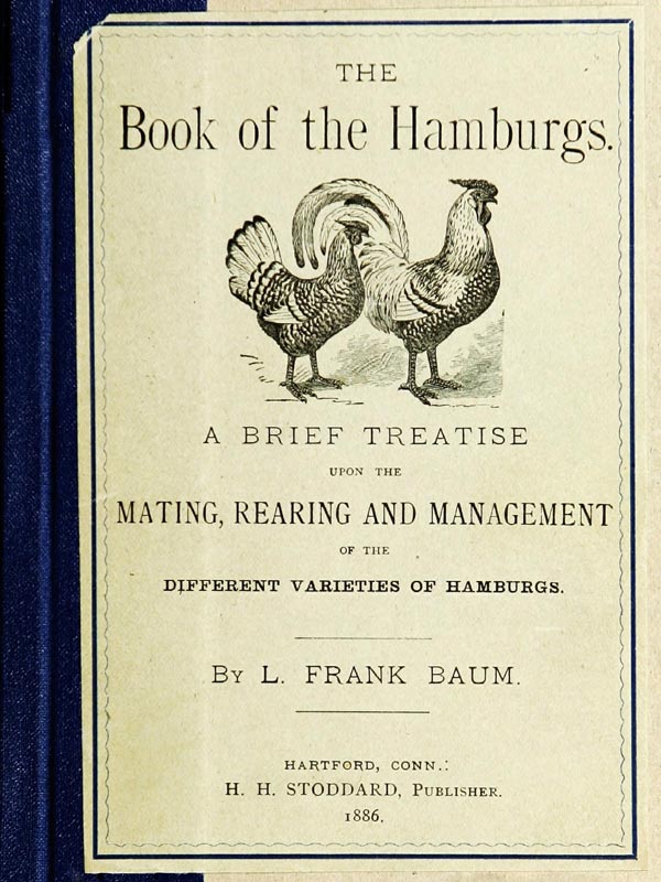 The Book of the Hamburgs A Brief Treatise upon the Mating, Rearing and Management of the Different Varieties of Hamburgs The Book of the Hamburgs A Brief Treatise upon the Mating, Rearing and Management of the Different Varieties of Hamburgs