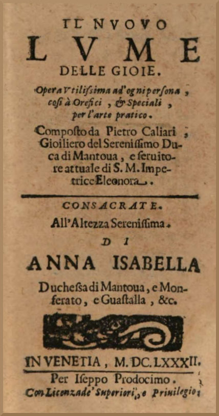 Il nuovo lume delle gioie Opera utilissima ad'ogni persona, così a orefici, e speciali, per l'arte pratico. Il nuovo lume delle gioie Opera utilissima ad'ogni persona, così a orefici, e speciali, per l'arte pratico.