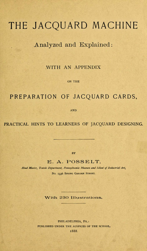 The Jacquard Machine Analyzed and Explained With an appendix on the preparation of jacquard cards, and practical hints to learners of jacquard designing The Jacquard Machine Analyzed and Explained With an appendix on the preparation of jacquard cards, and practical hints to learners of jacquard designing