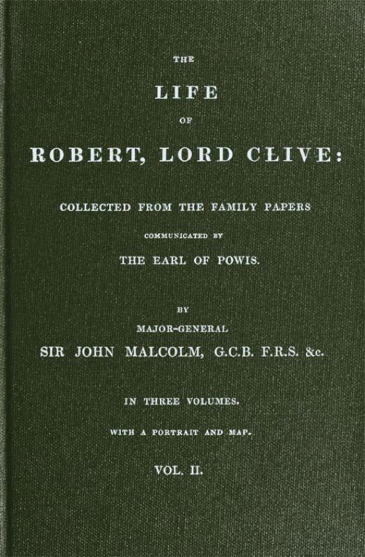 The Life of Robert, Lord Clive, Vol. 2 (of 3)
Collected from the Family Papers Communicated by the Earl of Powis