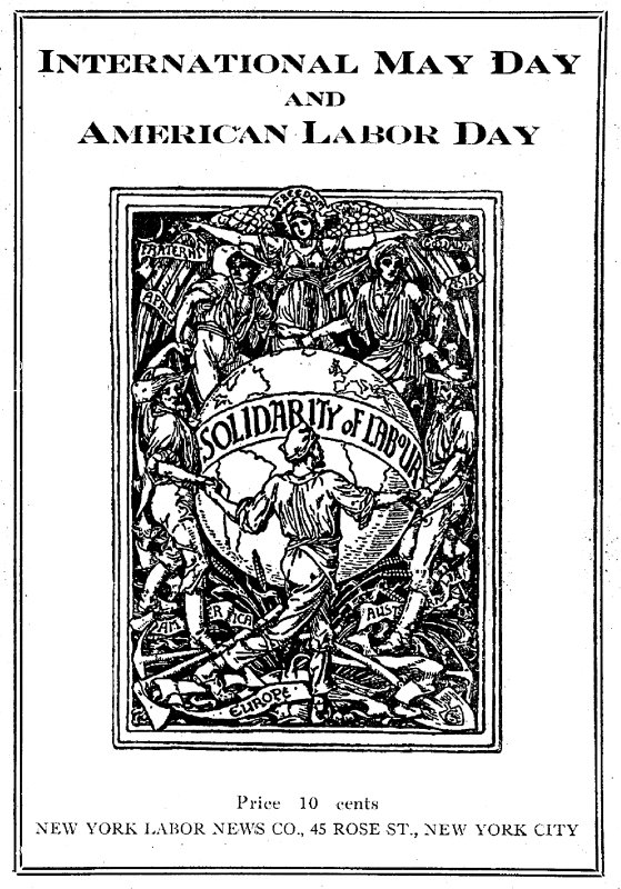 International May Day and American Labor Day A Holiday Expressing Working Class Emancipation Versus a Holiday Exalting Labor's Chains International May Day and American Labor Day A Holiday Expressing Working Class Emancipation Versus a Holiday Exalting Labor's Chains