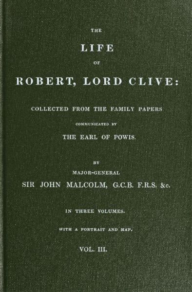The Life of Robert, Lord Clive, Vol. 3 (of 3)
Collected from the Family Papers Communicated by the Earl of Powis