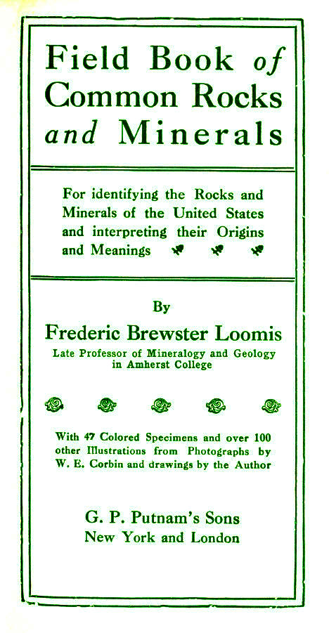 Field Book of Common Rocks and Minerals
For identifying the Rocks and Minerals of the United States and interpreting their Origins and Meanings