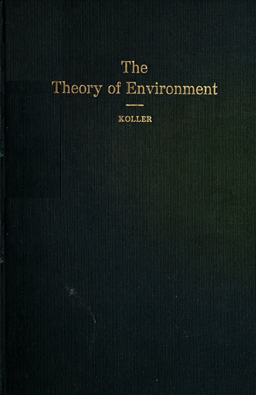 The Theory of Environment An Outline of the History of the Idea of Milieu, and Its Present Status, part 1 The Theory of Environment An Outline of the History of the Idea of Milieu, and Its Present Status, part 1