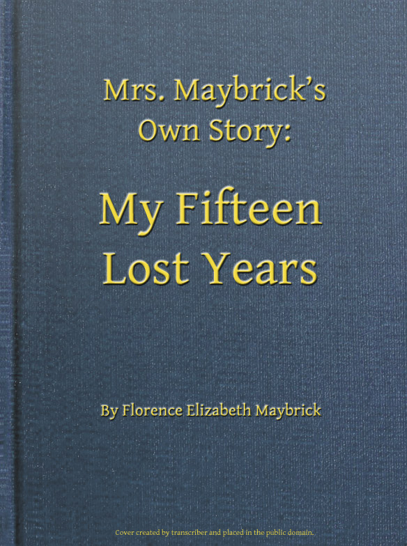 Bayan Maybrick'in Kendi Hikayesi: Kaybolan On Beş Yılım