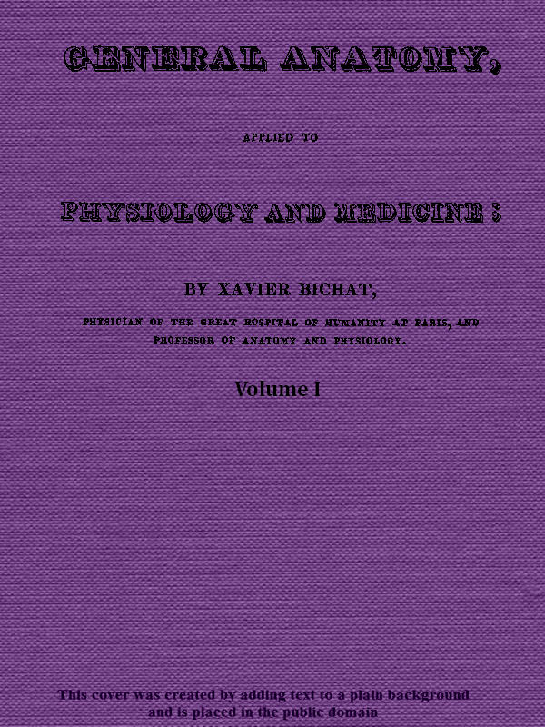 General Anatomy, Applied to Physiology and Medicine, Vol. 1 (of 3) General Anatomy, Applied to Physiology and Medicine, Vol. 1 (of 3)