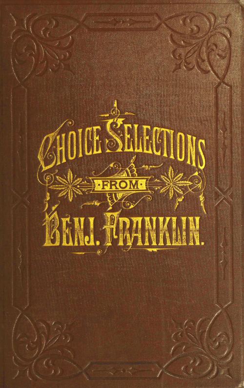 A Book of Gems, or, Choice selections from the writings of Benjamin Franklin A Book of Gems, or, Choice selections from the writings of Benjamin Franklin