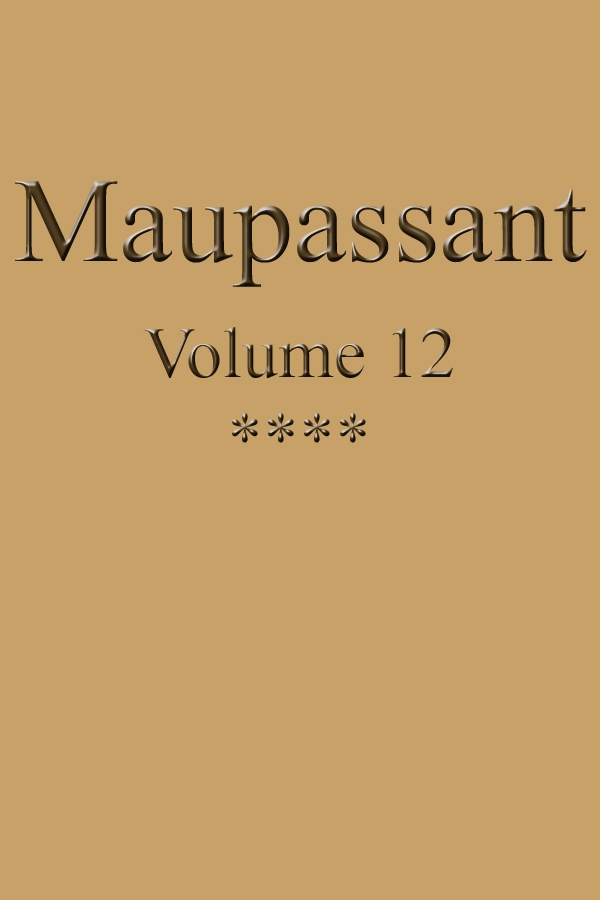 Œuvres complètes de Guy de Maupassant - volume 12 Œuvres complètes de Guy de Maupassant - volume 12