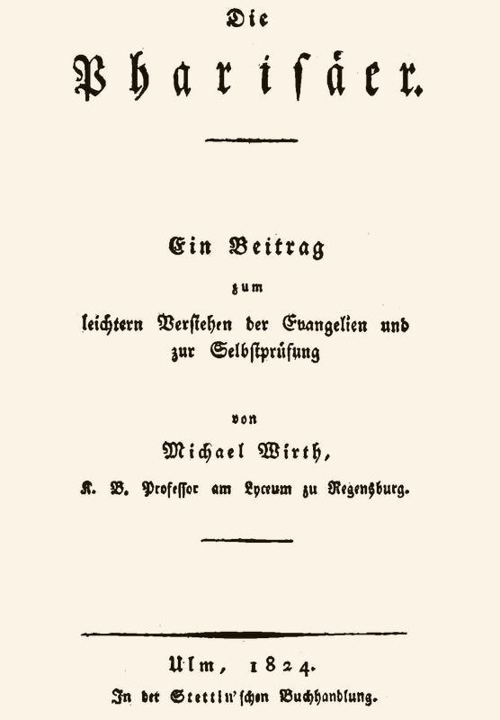 Die Pharisäer
Ein Beitrag zum leichern Verstehen der Evangelien und zur Selbstprüfung