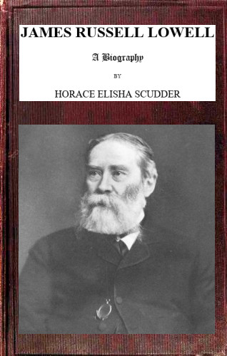 James Russell Lowell, A Biography; vol. 1/2 James Russell Lowell, A Biography; vol. 1/2